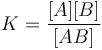 K=\frac{[A][B]}{[AB]}